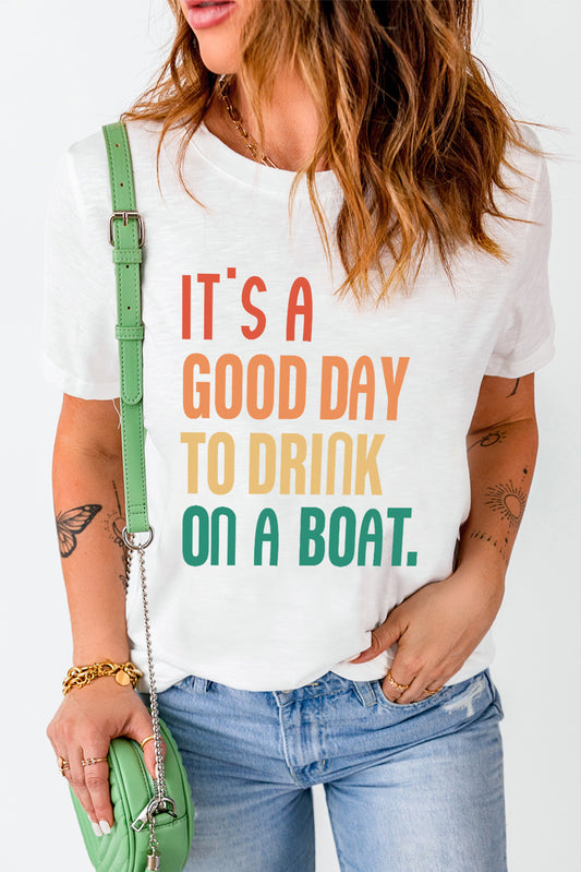 IT'S A GOOD DAY TO DRINK ON A BOAT Letters T Shirt